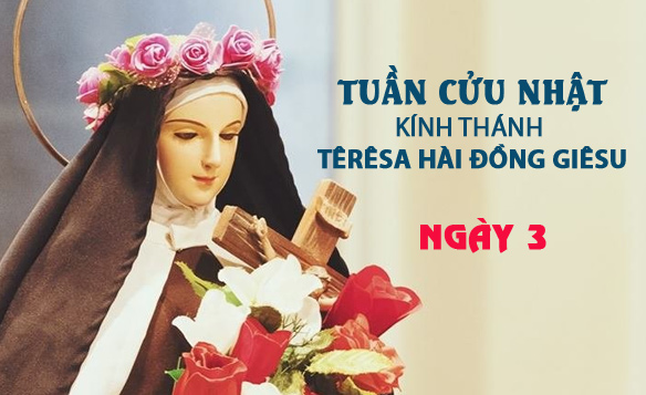 Ngày 3 - Tuần Cửu Nhật Kính Thánh Têrêsa Hài Ðồng Giêsu